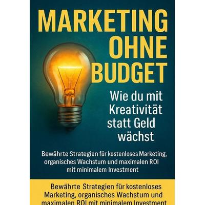 Marketing ohne Budget: Wie du mit Kreativität statt Geld wächst, Taschenbuch von Benedikt Lang, Epubli, 978-3-565-12161-8