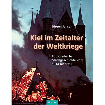 Kiel im Zeitalter der Weltkriege, Gebundene Ausgabe von Jürgen Jensen, Husum Druck- und Verlagsgesellschaft, 978-3-89876-874-0