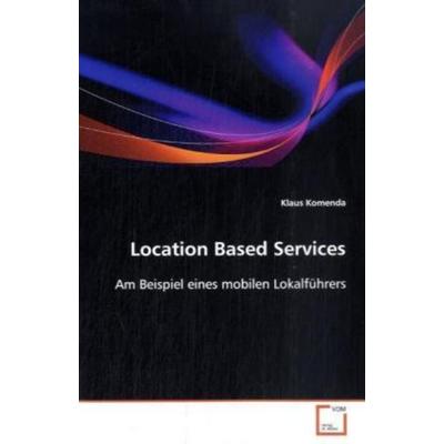 Komenda, K: Location Based Services, Taschenbuch von Klaus Komenda, VDM, 978-3-639-10109-6