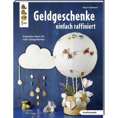 Geldgeschenke einfach raffiniert (kreativ.kompakt), Taschenbuch von Birgit Kaufmann, Frechverlag GmbH, 978-3-7724-4345-9