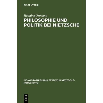 Philosophie und Politik bei Nietzsche, Gebundene Ausgabe von Henning Ottmann, De Gruyter, 978-3-11-014770-4