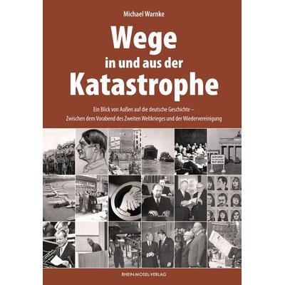 Wege in und aus der Katastrophe, Gebundene Ausgabe von Michael Warnke, Rhein-Mosel-Verlag, 978-3-89801-712-1
