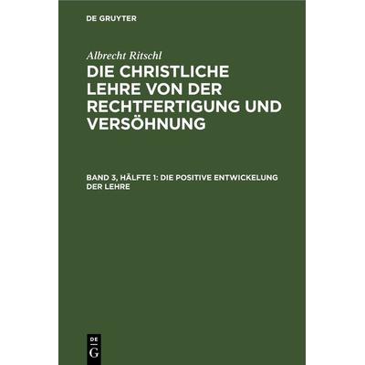 Die positive Entwickelung der Lehre, Gebundene Ausgabe von Albrecht Ritschl, De Gruyter, 978-3-11-267325-6