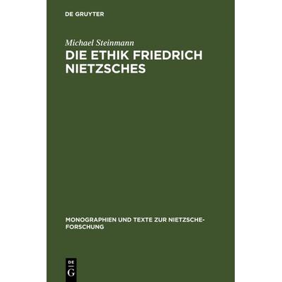Die Ethik Friedrich Nietzsches, Gebundene Ausgabe von Michael Steinmann, De Gruyter, 978-3-11-016440-4
