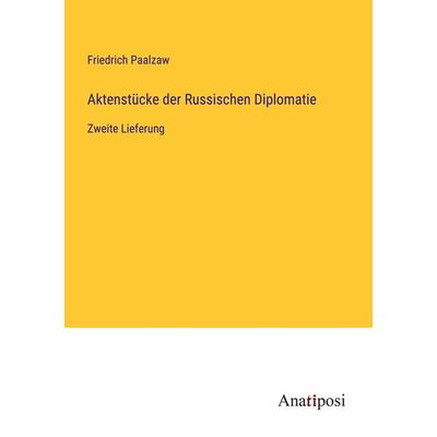 Aktenstücke der Russischen Diplomatie, Taschenbuch von Friedrich Paalzaw, Anatiposi Verlag, 978-3-382-02018-7