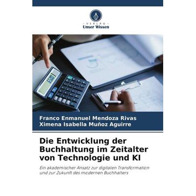 Die Entwicklung der Buchhaltung im Zeitalter von Technologie und KI, Taschenbuch von Franco Enmanuel Mendoza Rivas,Ximena Isabella Muñoz Aguirre,