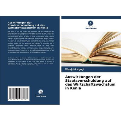 Auswirkungen der Staatsverschuldung auf das Wirtschaftswachstum in Kenia, Taschenbuch von Wanjuki Ngugi, Verlag Unser Wissen, 978-620-8-93531-3