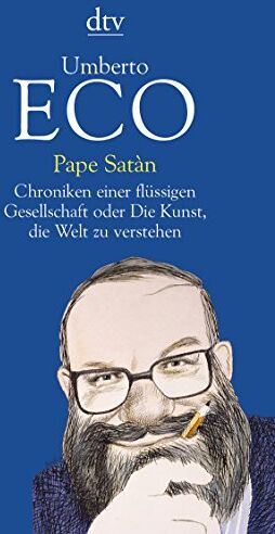Umberto Eco - Pape Satàn: Chroniken einer flüssigen Gesellschaft oder Die Kunst, die Welt zu verstehen - Preis vom 30.09.2026 22:30:23 h
