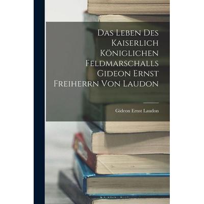 Das Leben des kaiserlich königlichen Feldmarschalls Gideon Ernst Freiherrn von Laudon, Taschenbuch von Gideon Ernst Laudon, Legare Street Press,