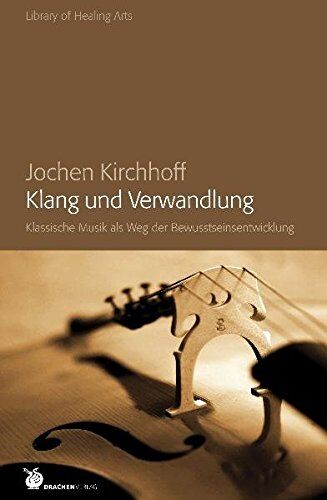 Jochen Kirchhoff - Klang und Verwandlung: Klassische Musik als weg der Bewusstseinsentwicklung (Library of Healing Arts) - Preis vom 14.10.2026 23:07:16 h