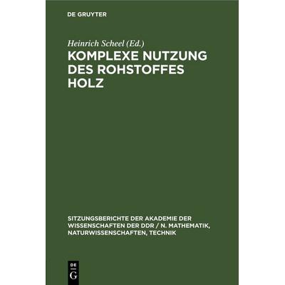 Komplexe Nutzung des Rohstoffes Holz, Gebundene Ausgabe von , De Gruyter, 978-3-11-258627-3