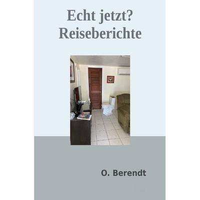 Echt jetzt? – Reiseberichte, Taschenbuch von Oliver Berendt, Epubli, 978-3-565-13130-3