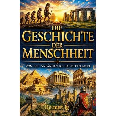 Die Geschichte der Menschheit - kurz und bündig, Taschenbuch von Helmut Igl, Epubli, 978-3-565-34569-4
