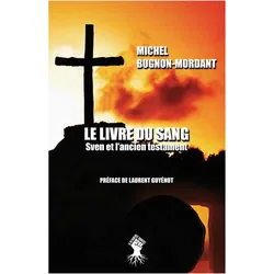 Le livre du sang, Sachbücher von Laurent Guyénot, Michel Bugnon-Mordant
