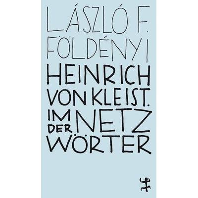 Heinrich von Kleist. Im Netz der Wörter, Taschenbuch von László F. Földényi, Matthes & Seitz, 978-3-95757-920-1