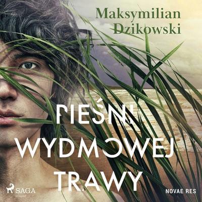 Pieśni wydmowej trawy - Maksymilian Dzikowski, Audio, 9788728458860
