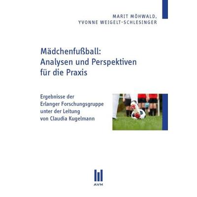 Mädchenfußball: Analysen und Perspektiven für die Praxis, Taschenbuch von Marit Möhwald,Yvonne Weigelt-Schlesinger, Akademische Verlagsgemeinschaft