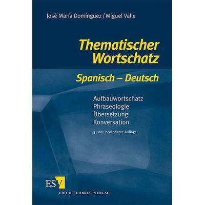 Thematischer Wortschatz Spanisch - Deutsch, Taschenbuch von José María Domínguez,Miguel Valle, Erich Schmidt Verlag, 978-3-503-09831-6