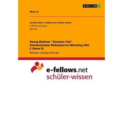 Georg Büchner 'Dantons Tod'. Szenenanalyse Robespierres Monolog (Akt I/ Szene 6), Taschenbuch von Mimy Le, GRIN, 978-3-656-57994-6