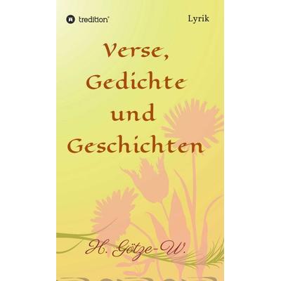 Verse, Gedichte und Geschichten, Gebundene Ausgabe von H. Götze-W., Tredition, 978-3-7345-0705-2