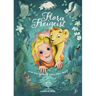 Flora Freigeist und die Suche nach dem Mut, Gebundene Ausgabe von Aspasia Opitz, Nova Md