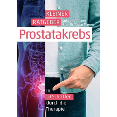 Kleiner Ratgeber Prostatakrebs, Taschenbuch von Lukas Hoffmann,Tobias Maurer, Tolino media, 978-3-8194-7808-6