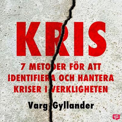 Kris - 7 metoder för att identifiera och hantera kriser i verkligheten - Varg Gyllander, Audio, 9789152114520