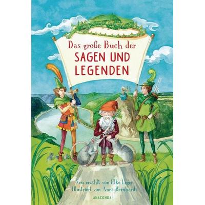 Das große Buch der Sagen und Legenden für Kinder, Gebundene Ausgabe von Elke Leger, Anaconda, 978-3-7306-0838-8