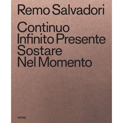 Continuo Infinito Presente / Sostare / Nel Momento, Gebundene Ausgabe von Remo Salvadori, Distanz Verlag, 978-3-95476-267-5