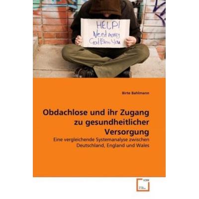 Bahlmann, B: Obdachlose und ihr Zugang zu gesundheitlicher V, Taschenbuch von Birte Bahlmann, VDM, 978-3-639-32472-3