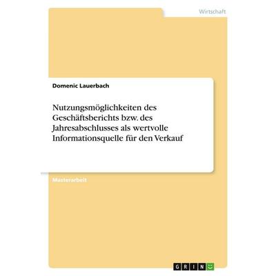 Nutzungsmöglichkeiten des Geschäftsberichts bzw. des Jahresabschlusses als wertvolle Informationsquelle für den Verkauf, Taschenbuch von Domenic