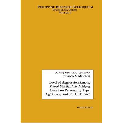 Level of Aggression Among Mixed Martial Arts Athletes Based on Personality Type, Age Group and Sex Difference, Taschenbuch von Aaron A. G.