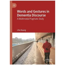 Words and Gestures in Dementia Discourse, Fachbücher von Lihe Huang