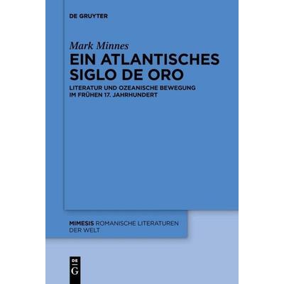 Ein atlantisches Siglo de Oro, Taschenbuch von Mark Minnes, De Gruyter, 978-3-11-064775-4