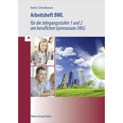 Arbeitsheft BWL für die Jahrgangsstufen 1 und 2 am beruflichen Gymnasium (WG), Taschenbuch von Michael Schmidthausen,Michael Martin, Merkur Rinteln,