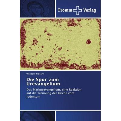 Die Spur zum Urevangelium, Taschenbuch von Wendelin Fleischli, Fromm Verlag, 978-3-8416-0951-9