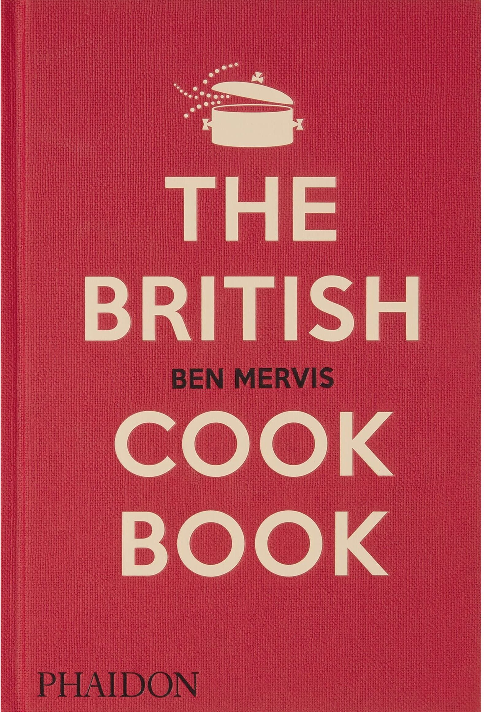 Phaidon Press The British Cookbook: authentic home cooking recipes from England, Wales, Scotland, and Northern Ireland