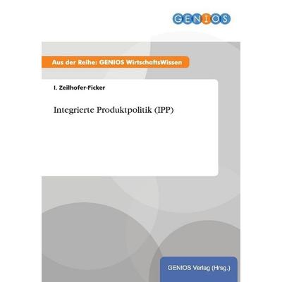 Integrierte Produktpolitik (IPP), Taschenbuch von I. Zeilhofer-Ficker, GRIN, 978-3-7379-4130-3