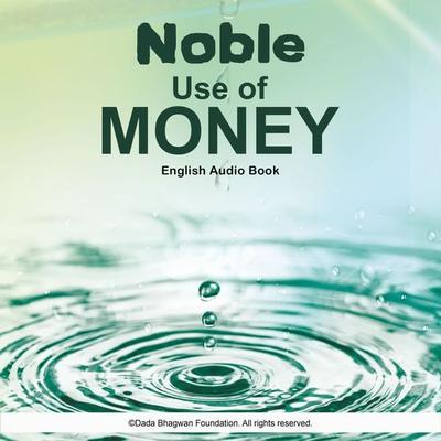 Noble Use of Money - English Audio Book - Dada Bhagwan, Audio, 5063440966362