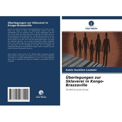 Überlegungen zur Sklaverei in Kongo-Brazzaville, Taschenbuch von Aubin Aurélien Loubaki, Verlag Unser Wissen, 978-620-4-23344-4