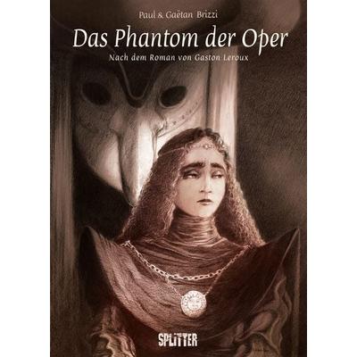 Das Phantom der Oper (Graphic Novel), Gebundene Ausgabe von Gaëtan Brizzi,Paul Brizzi, Splitter-Verlag, 978-3-689-50096-2