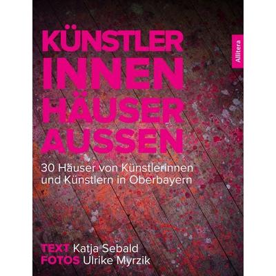 Künstler innen. Häuser außen, Gebundene Ausgabe von Katja Sebald, Allitera, 978-3-96233-431-4