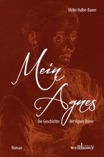 Ulrike Halbe-Bauer - Mein Agnes: Die Geschichte der Agnes Dürer - Preis vom 11.10.2026 15:43:13 h