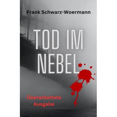 Tod im Nebel, Taschenbuch von Frank Schwarz-Woermann, Epubli, 978-3-7584-2447-2