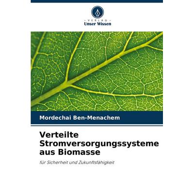 Verteilte Stromversorgungssysteme aus Biomasse, Taschenbuch von Mordechai Ben-Menachem, Verlag Unser Wissen, 978-620-7-36370-4
