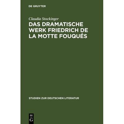 Das dramatische Werk Friedrich de la Motte Fouqués, Gebundene Ausgabe von Claudia Stockinger, De Gruyter, 978-3-484-18158-8