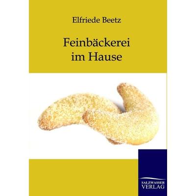 Feinbäckerei im Hause, Taschenbuch von Elfriede Beetz, Salzwasser, 978-3-86444-328-2