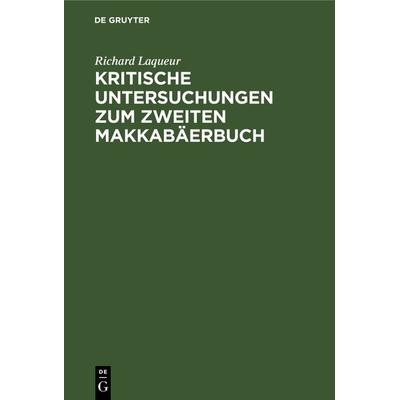 Kritische Untersuchungen zum zweiten Makkabäerbuch, Gebundene Ausgabe von Richard Laqueur, De Gruyter, 978-3-11-130210-2