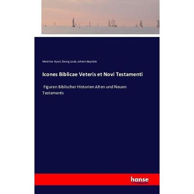 Icones Biblicae Veteris et Novi Testamenti, Taschenbuch von Melchior Kysel,Georg Laub,Johann Baptista, Hansebooks, 978-3-7428-3382-2