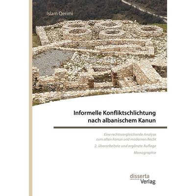 Informelle Konfliktschlichtung nach albanischem Kanun. Eine rechtsvergleichende Analyse zum alten Kanun und modernen Recht, Taschenbuch von Islam